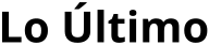 Lo Último