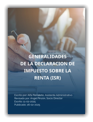 GENERALIDADES DE LA DECLARACION DE IMPUESTO SOBRE LA RENTA (ISR) Escrito por: Alfa Pernalete, Asistente Administrativo Revisado por: Ángel Pinzón, Socio Director Escrito: 11-02-2025Publicado: 26-02-2025