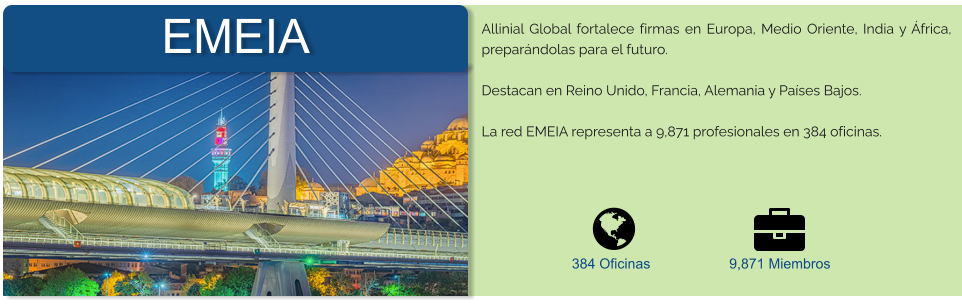 EMEIA Allinial Global fortalece firmas en Europa, Medio Oriente, India y África, preparándolas para el futuro.   Destacan en Reino Unido, Francia, Alemania y Países Bajos.  La red EMEIA representa a 9,871 profesionales en 384 oficinas.     384 Oficinas 9,871 Miembros