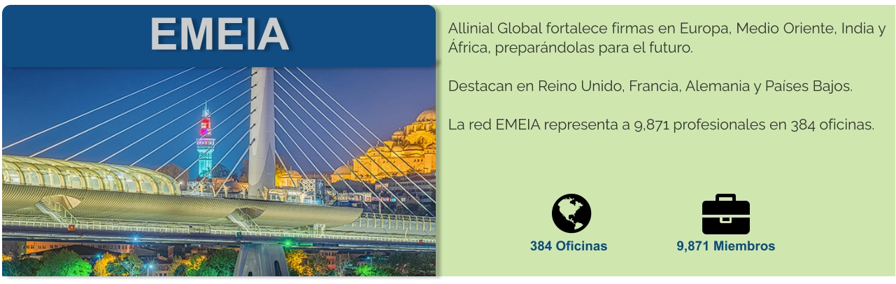 EMEIA Allinial Global fortalece firmas en Europa, Medio Oriente, India y África, preparándolas para el futuro.   Destacan en Reino Unido, Francia, Alemania y Países Bajos.  La red EMEIA representa a 9,871 profesionales en 384 oficinas.     384 Oficinas 9,871 Miembros
